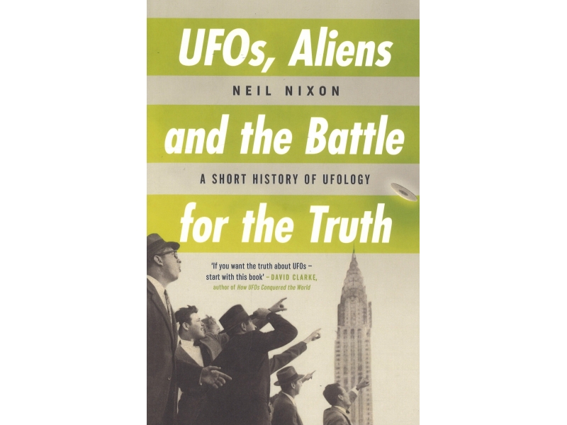 Ufos. Aliens And The Battle For The Truth - Neil Nixon