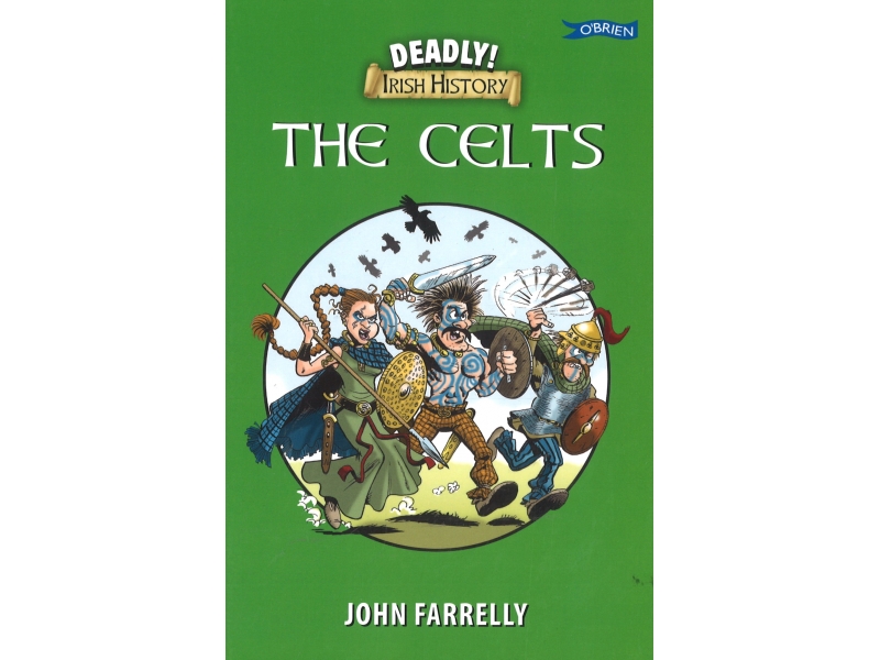 Deadly Irish History - The Celts - John Farrelly