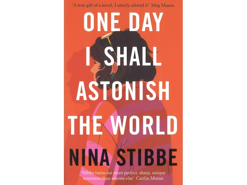 One Day I Shall Astonish The World - Nina Stibbe