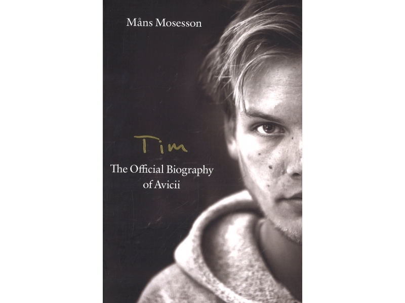 Tim - The Official Biography Of Avicii - Mans Mosesson