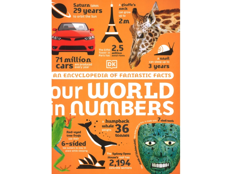 Our World In Numbers - An Encyclopedia Of Fantastic Facts