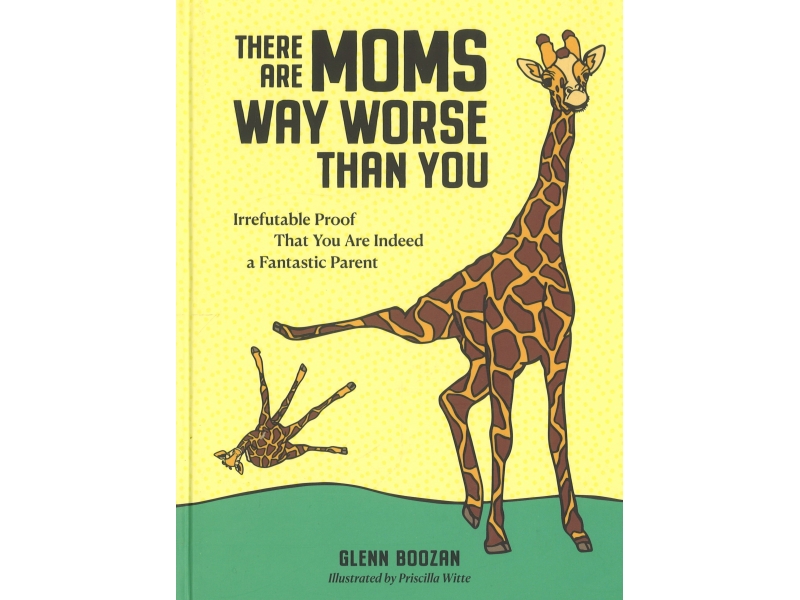 There Are Moms Way Worse Than You - Glenn Boozan