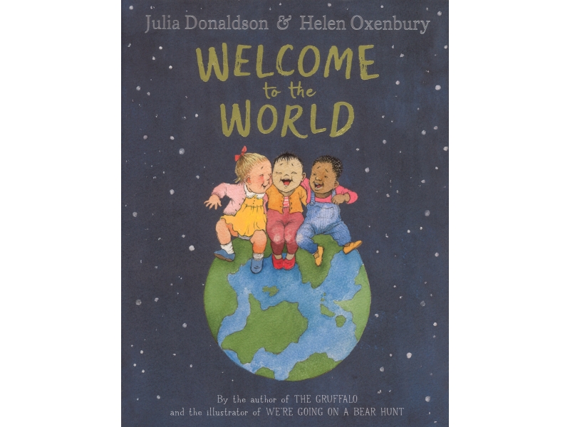 Welcome To The World - Julia Donaldson & Helen Oxenbury