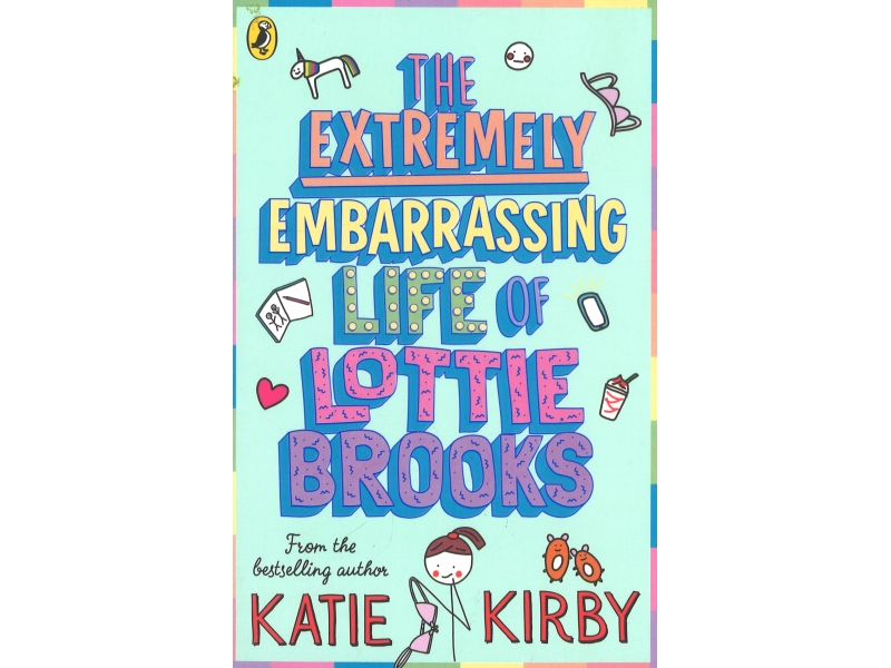 The Extremely Embarrassing Life Of Lottie Brooks - Katie Kirby