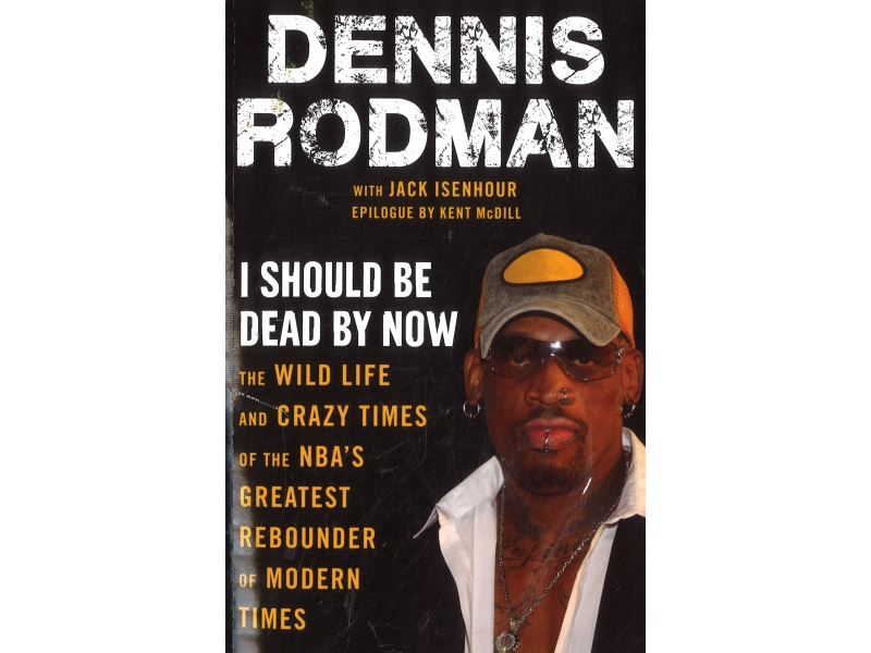 I Should Be Dead By Now - Dennis Rodman