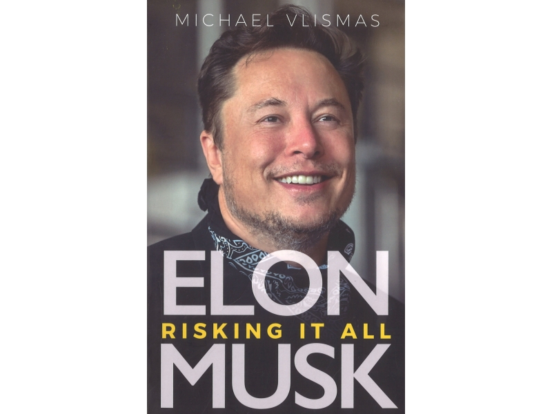 Elon Musk - Risking It All - Michael Vlismas