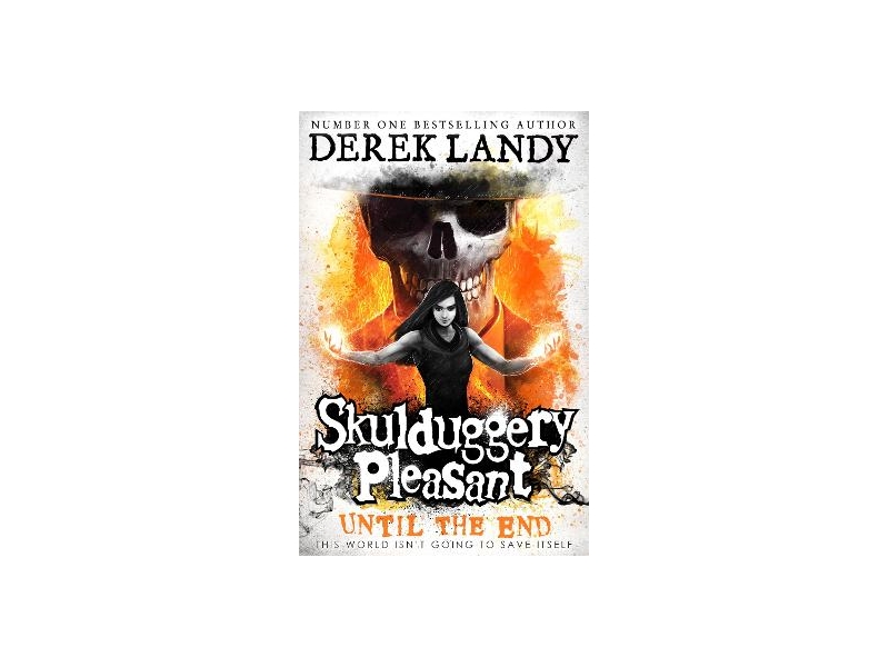 Skulduggery Pleasant 15: Until the End - Derek Landy