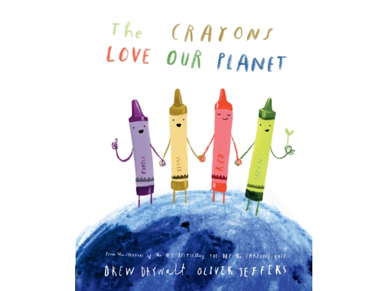 The Crayons Love Our Planet - Drew Daywalt & Oliver Jeffers