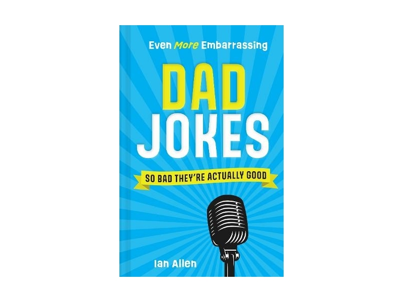 Even More Embarrassing Dad Jokes - Ian Allen