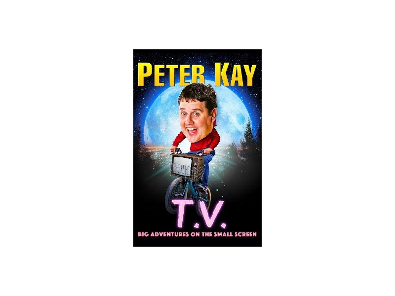 T.V.: Big Adventures on the Small Screen - Peter Kay