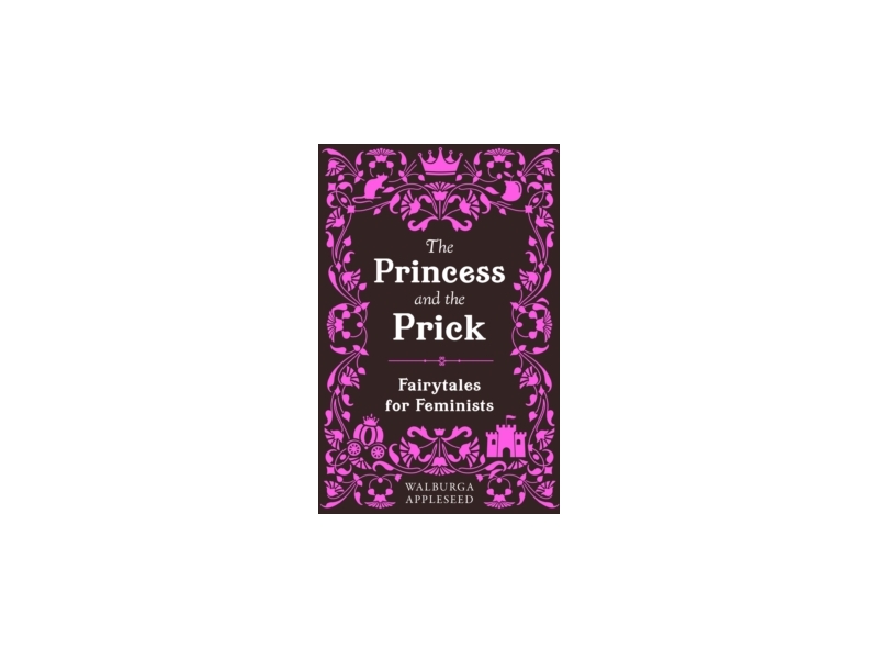 The Princess and The Prick - Walburga Appleseed