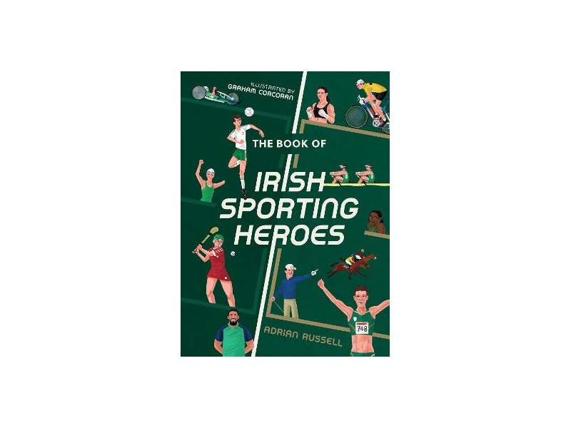 The Book of Irish Sporting Heroes - Adrian Russell