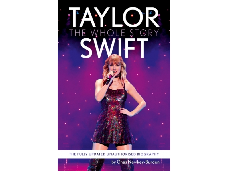 Taylor Swift: The Whole Story - Chas Newkey-Burden