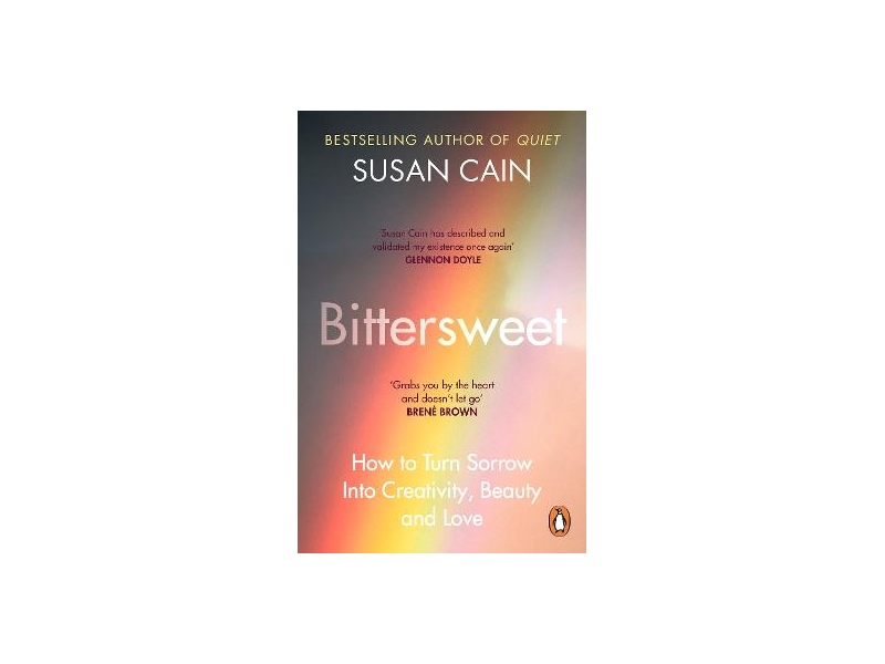 Bittersweet: How to Turn Sorrow Into Creativity, Beauty and Love - Susan Cain