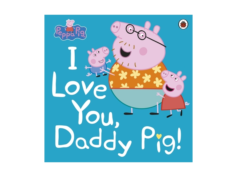 Peppa Pig - I Love You Daddy Pig!