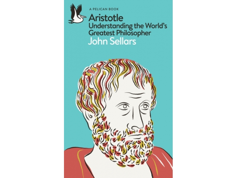 Aristotle: Understanding the World's Greatest Philosopher - John Sellars