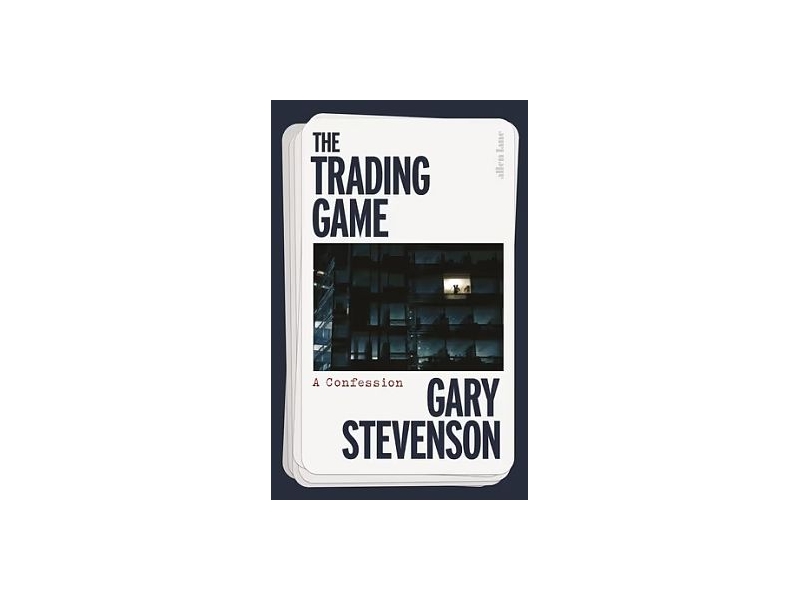 The Trading Game: A Confession - Gary Stevenson
