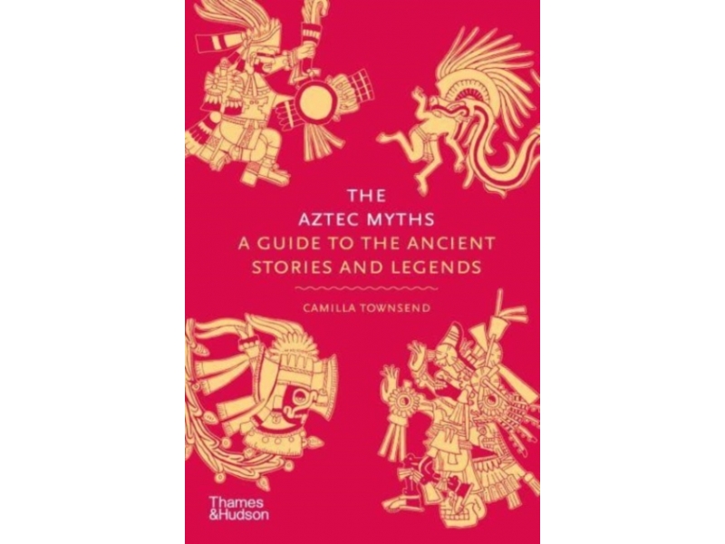 The Aztec Myths - Camilla Townsend