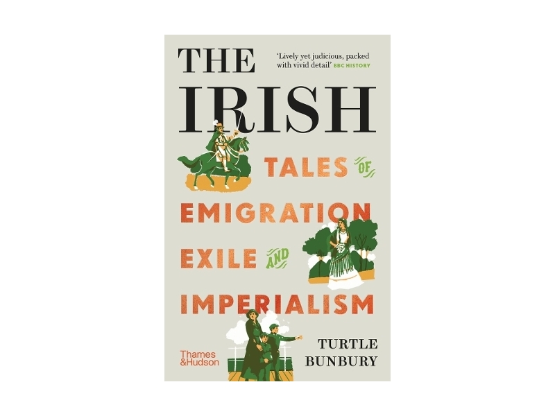 The Irish: Tales of Emigration, Exile, and Imperialism - Turtle Bunbury