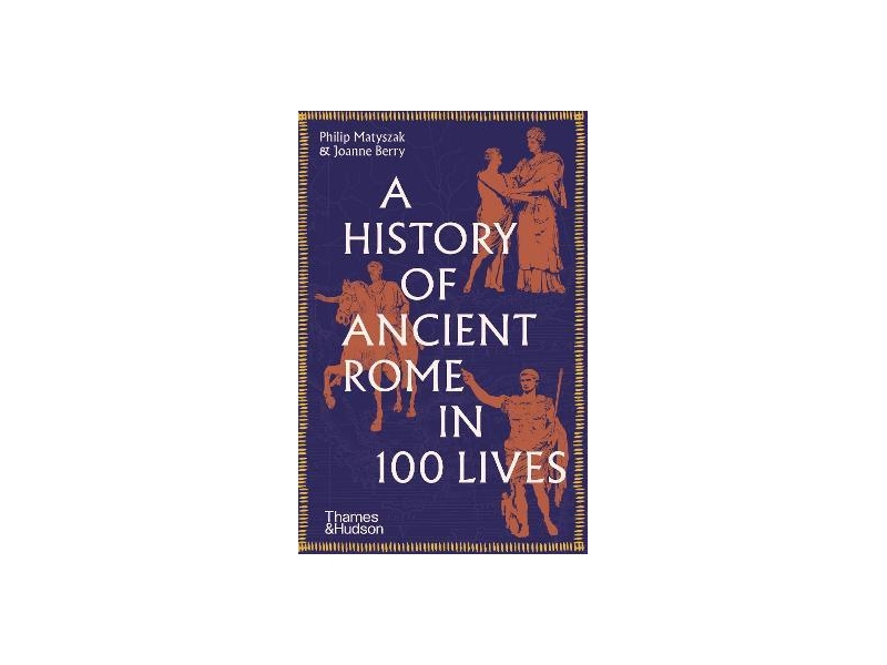 A History of Ancient Rome in 100 Lives- Philip Matyszak