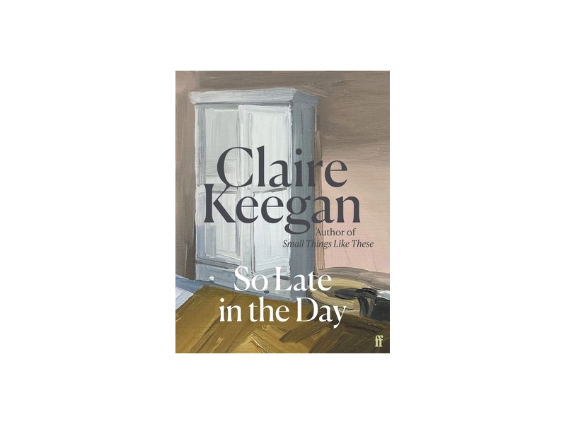 So Late in the Day:Claire Keegan