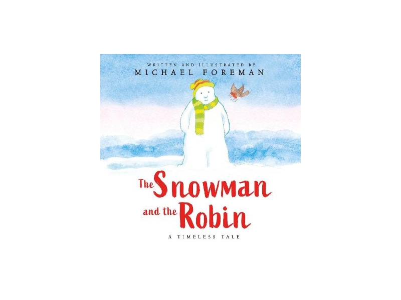 The Snowman and the Robin - Michael Foreman
