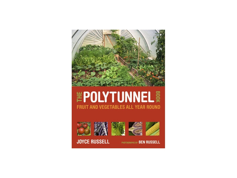 The Polytunnel Book: Fruit and Vegetables All Year Round - Joyce Russell