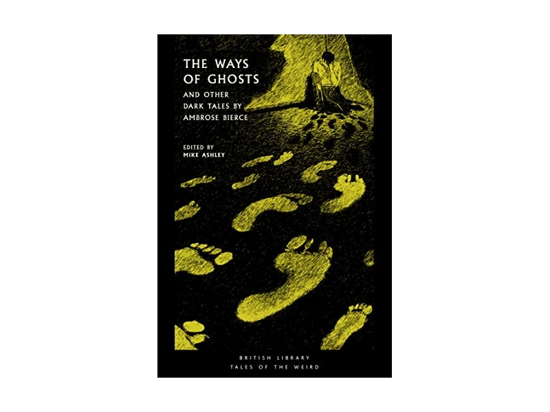 The Ways of Ghosts and Other Dark Tales - Ambrose Bierce