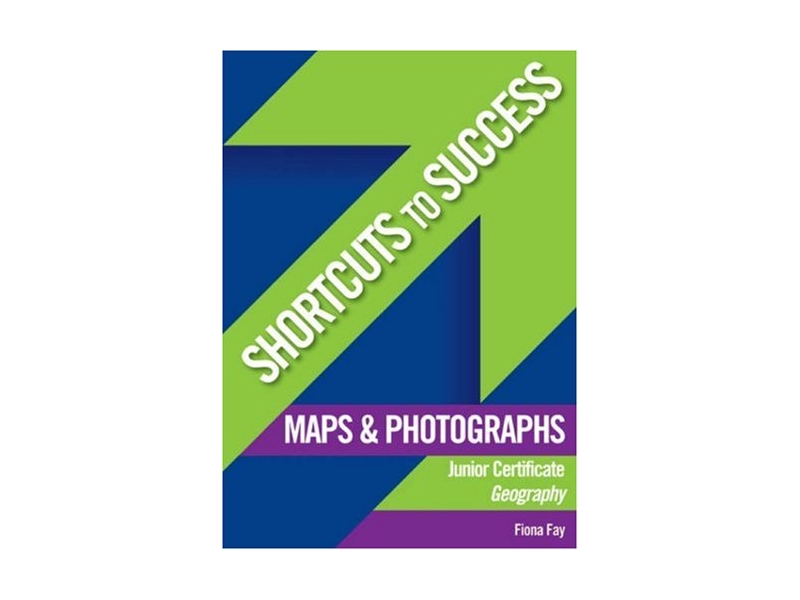 Shortcuts To Success - Junior Certificate - Geography: Maps & Photographs