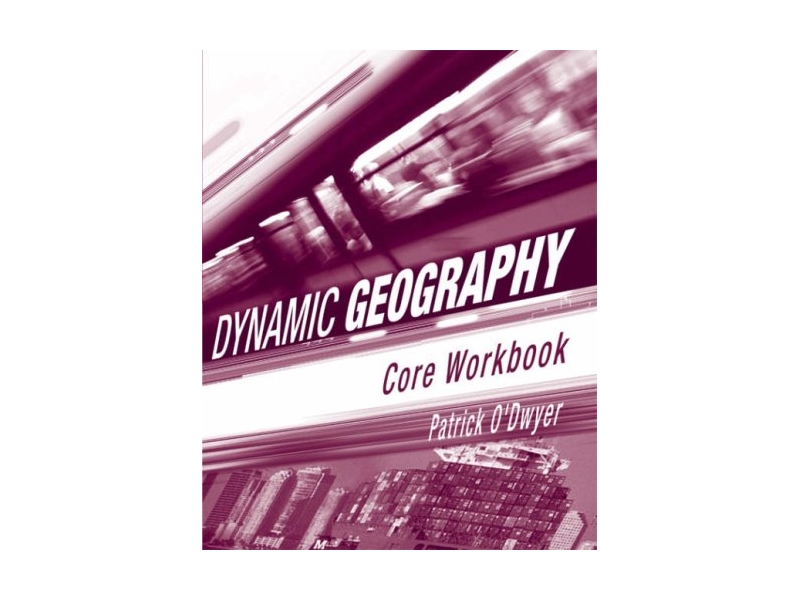 Dynamic Geography: Core Workbook - Leaving Certificate Geography