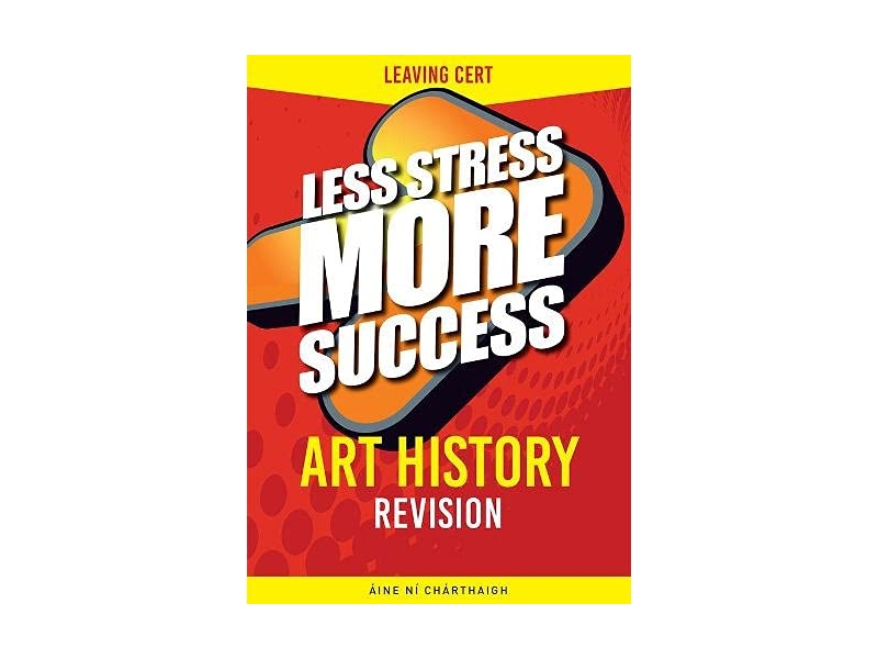 Less Stress More Success - Leaving Cert - Art History