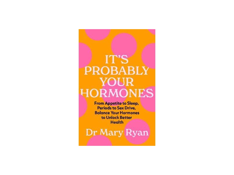 It's Probably Your Hormones- Mary Ryan