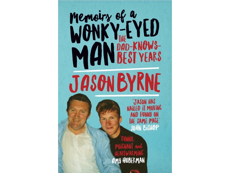 Memoirs of a Wonky-Eyed Man: The Dad-Knows-Best Years - Jason Byrne