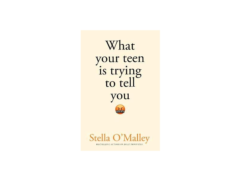 What Your Teen is Trying to Tell You- Stella O'Malley