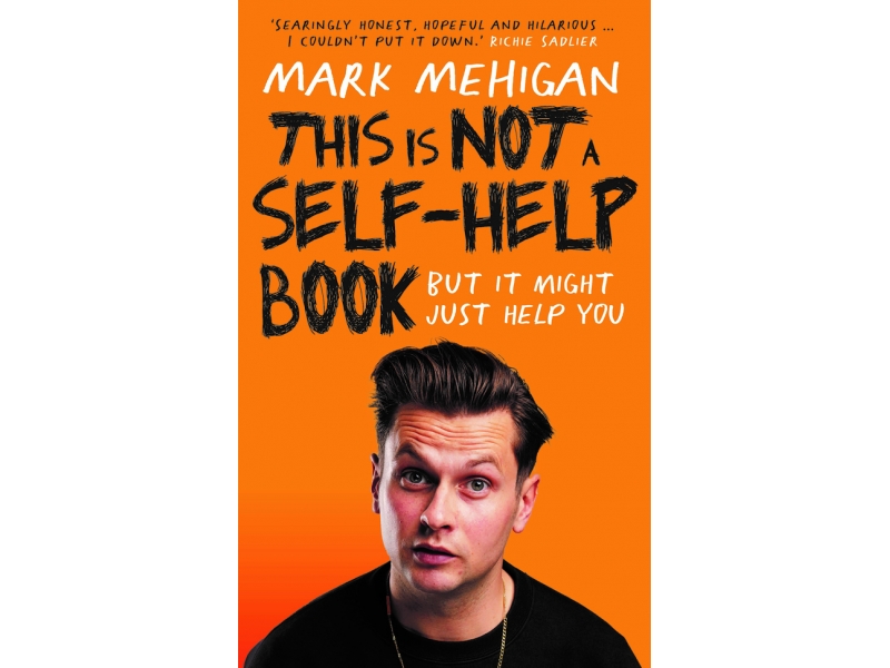 This Is Not a Self Help Book - Mark Mehigan