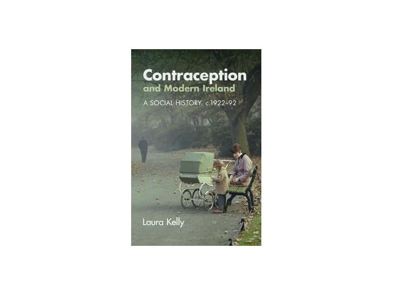 Contraception and Modern Ireland- Laura Kelly
