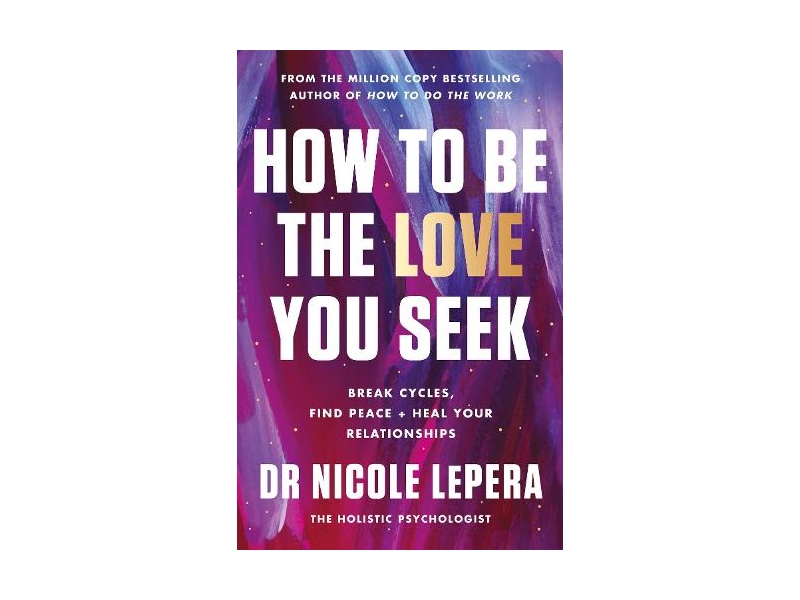  How to Be the Love You Seek (Paperback) Dr Nicole LePera (author)