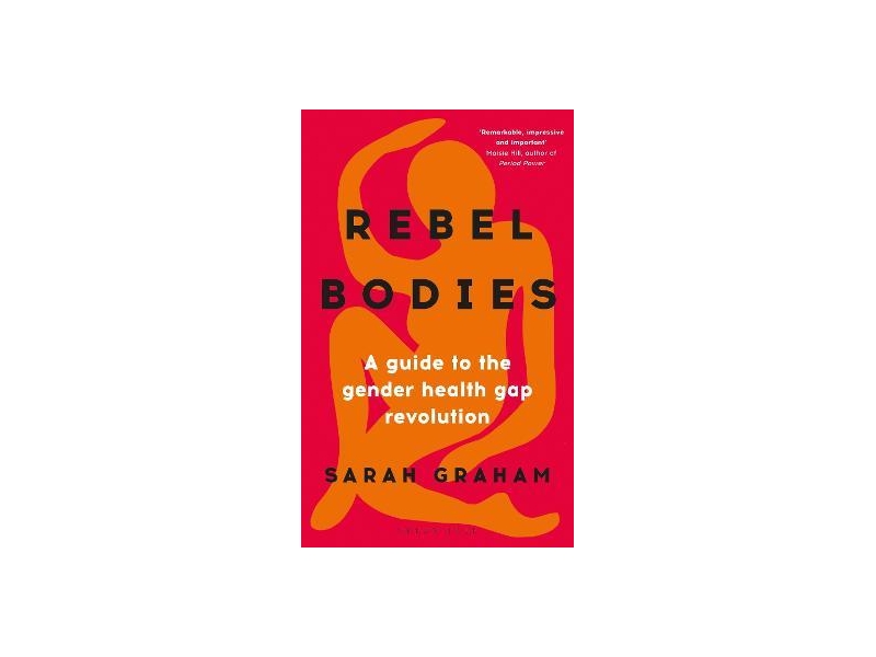 Rebel Bodies : A guide to the gender health gap revolution - Sarah Graham