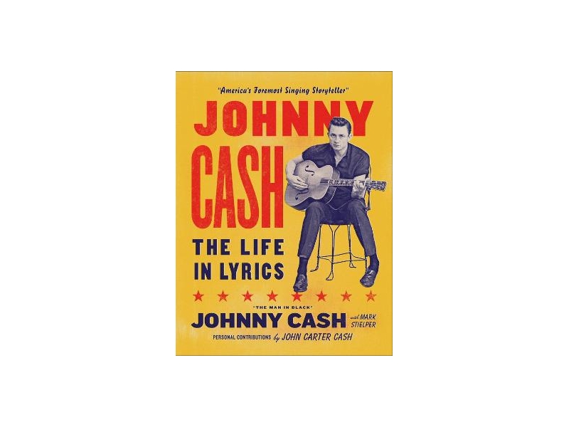 Johnny Cash: The Life in Lyrics - John Carter Cash and Mark Stielper