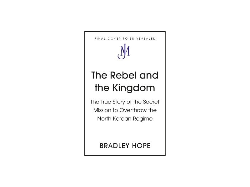 The Rebel and the Kingdom - Bradley Hope