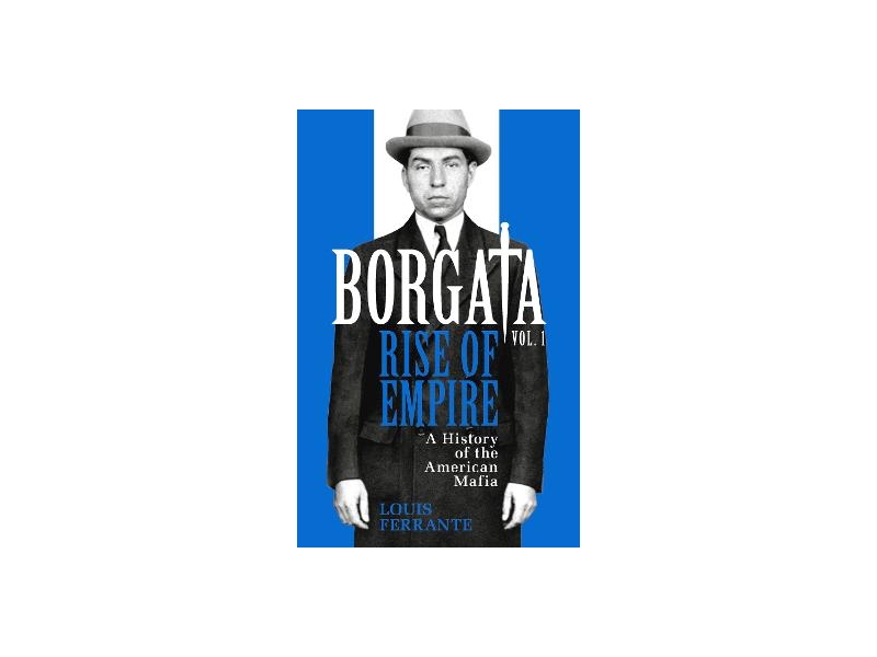 Borgata, Rise of Empire: A History of the American Mafia - Louis Ferrante