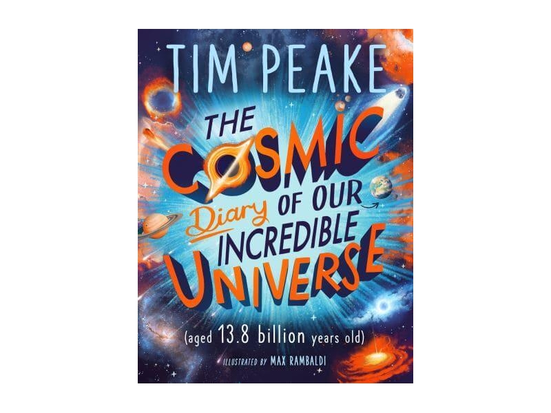 The Cosmic Diary of Our Incredible Universe-Tim Peake & Steve Cole