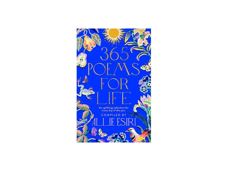 365 Poems for Life: An Uplifting Collection for Every Day of the Year - Allie Esiri