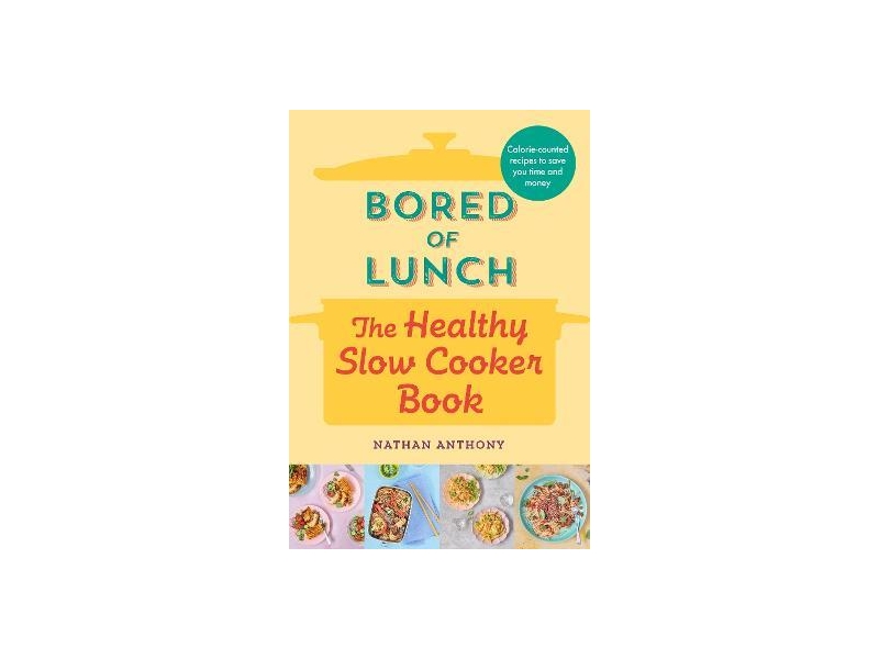 Bored of Lunch: The Healthy Slow Cooker Book- Nathan Anthony