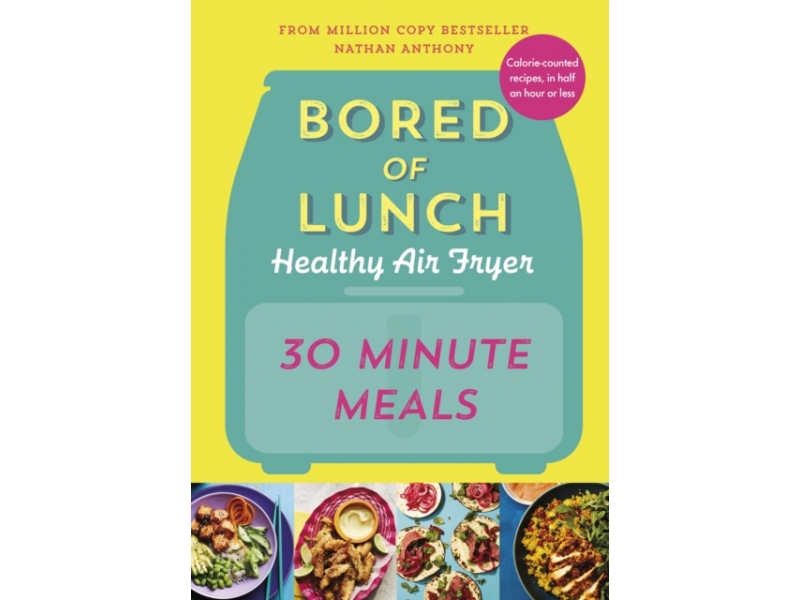 Bored of Lunch: Healthy Air Fryer 30 Minute Meals - Nathan Anthony
