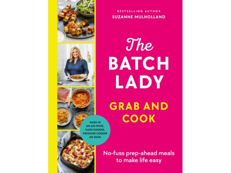 The Batch Lady: Grab and Cook - Suzanne Mulholland