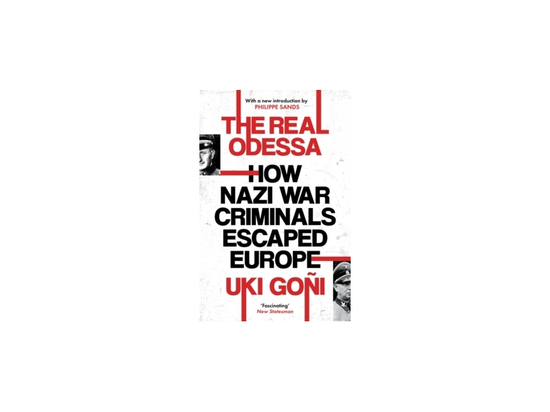 The Real Odessa - How Nazi War Criminals Escaped Europe - Uki Goni
