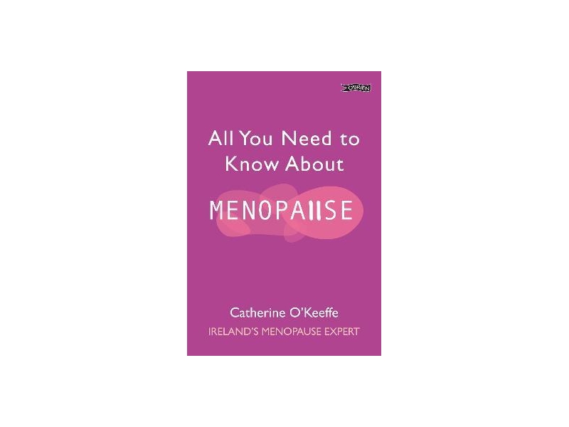 All You Need To Know About Menopause - Catherine O' Keefe
