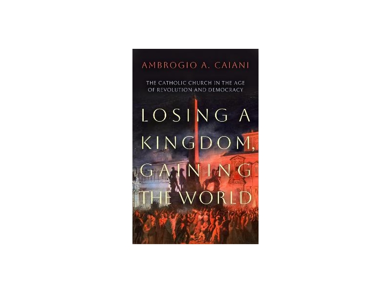 Losing a Kingdom, Gaining the World - Ambrogio A. Caiani