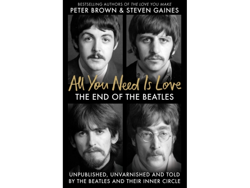 All You Need Is Love: The End of The Beatles - Peter Brown & Steven Gaines